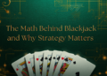 The Math Behind Blackjack and Why Strategy Matters